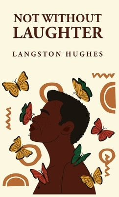 Not Without Laughter: Langston Hughes: Langston Hughes by Langston Hughes