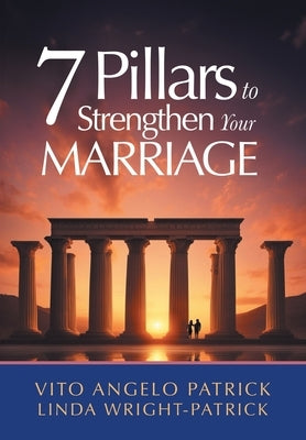7 Pillars to Strengthen Your Marriage by Patrick, Vito Angelo