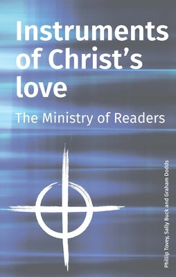 Instruments of Christ's Love: The Ministry of Readers by Tovey, Phillip