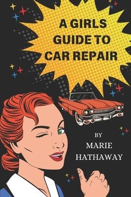 A Girls Guide To Car Repair by Hathaway, Marie