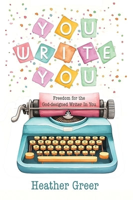 You Write You by Greer, Heather