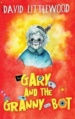 Gary And The Granny-Bot by Littlewood, David