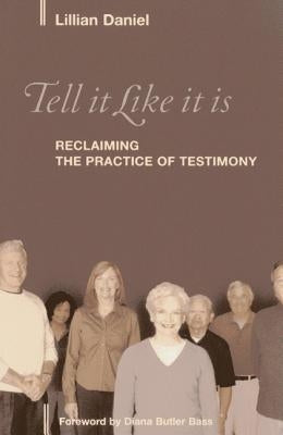 Tell It Like It Is: Reclaiming the Practice of Testimony by Daniel, Lillian