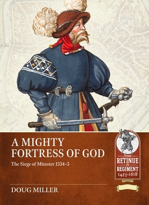 A Mighty Fortress of God: The Siege of M?nster 1534-5 by Miller, Douglas