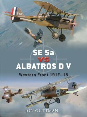 Se 5a Vs Albatros D V: Western Front 1917-18 by Guttman, Jon