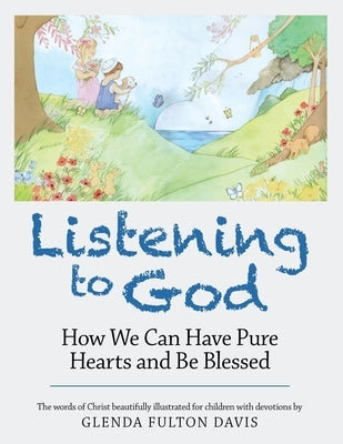 Listening to God: How We Can Have Pure Hearts and Be Blessed by Davis, Glenda Fulton