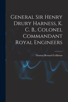 General Sir Henry Drury Harness, K. C. B., Colonel Commandant Royal Engineers by Collinson, Thomas Bernard