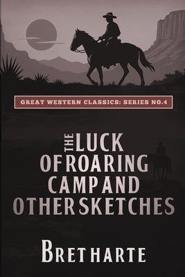 The Luck of Roaring Camp and Other Sketches by Harte, Bret