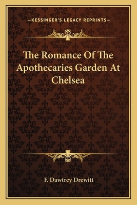 The Romance Of The Apothecaries Garden At Chelsea by Drewitt, F. Dawtrey