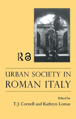 Urban Society in Roman Italy by Cornell, Tim J.