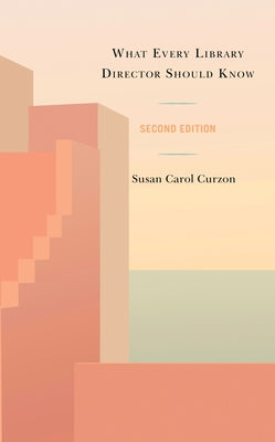 What Every Library Director Should Know, Second Edition by Curzon, Susan Carol
