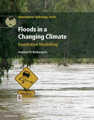 Floods in a Changing Climate: Inundation Modelling by Di Baldassarre, Giuliano