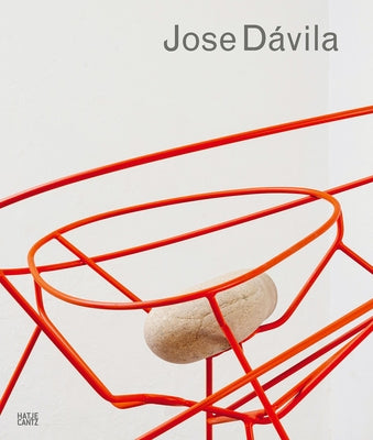 Jose Dávila: Monograph by Davila, Jose