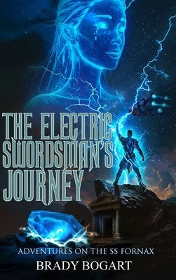 The Electric Swordsman's Journey: Adventures on the ss Fornax by Bogart, Brady