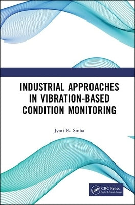 Industrial Approaches in Vibration-Based Condition Monitoring by Kumar Sinha, Jyoti