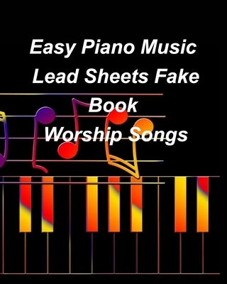 Easy Piano Music Lead Sheets Fake Book Worship Songs: Praise Worship Piano Lead Sheets Fake Book by Taylor, Mary
