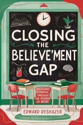 Closing the Believe'ment Gap: Unlocking Potential Through The Power of Belief by Mutunga, Dewane