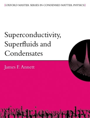 Superconductivity, Superfluids, and Condensates by Annett, James F.