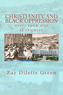 Christianity and Black Oppression: Duppy Know Who Fe Frighten by Green, Zay