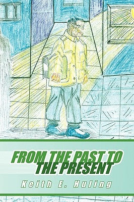 From the Past to the Present by Huling, Keith E.