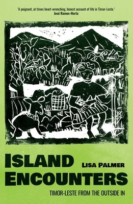 Island Encounters: Timor-Leste from the outside in by Palmer, Lisa