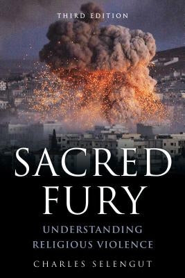 Sacred Fury: Understanding Religious Violence by Selengut, Charles