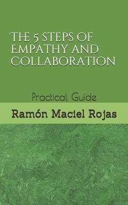 The 5 steps of Empathy and Collaboration: Practical Guide by Maciel Rojas, Ramón