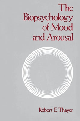 The Biopsychology of Mood and Arousal by Thayer, Robert E.