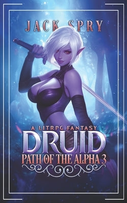 Druid Path of the Alpha 3: A LitRPG Fantasy by Spry, Jack