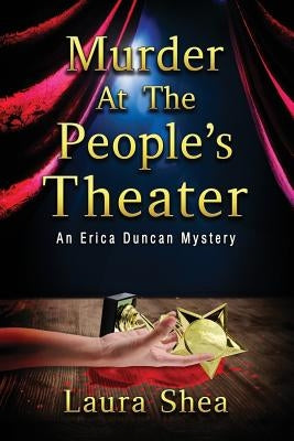 Murder at the People's Theater: An Erica Duncan Mystery by Shea, Laura