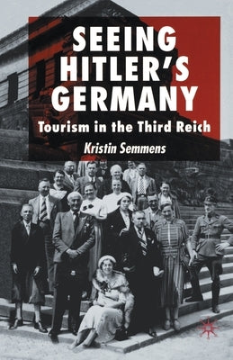 Seeing Hitler's Germany: Tourism in the Third Reich by Semmens, K.