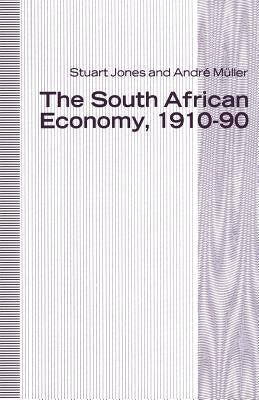 The South African Economy, 1910-90 by Jones, H. S.