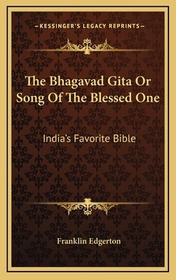 The Bhagavad Gita Or Song Of The Blessed One: India's Favorite Bible by Edgerton, Franklin