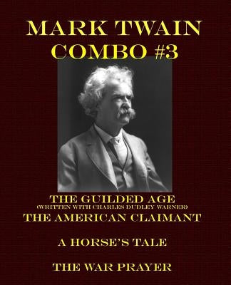 Mark Twain Combo #3: The Gilded Age/The American Claimant/A Horse's Tale/The War Prayer by Warner, Charles Dudley