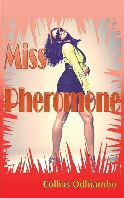 Miss Pheromone by Odhiambo, Collins