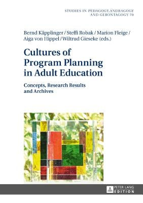 Cultures of Program Planning in Adult Education: Concepts, Research Results and Archives by Käpplinger, Bernd