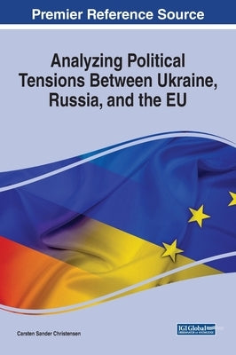 Analyzing Political Tensions Between Ukraine, Russia, and the EU by Christensen, Carsten Sander