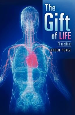 The Gift of Life by Perez, Ruben, Jr.