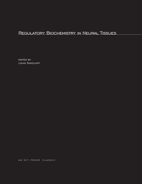 Regulatory Biochemistry in Neural Tissues by Sokoloff, Louis