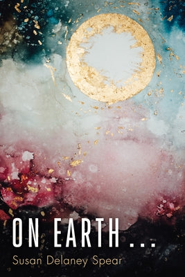 On Earth . . . by Spear, Susan Delaney