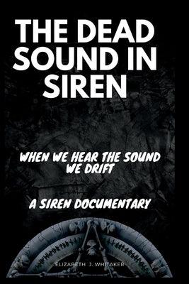 The Dead Sound in Siren: When We Hear The Sound We Drift, A Siren Documentary by J. Whitaker, Elizabeth
