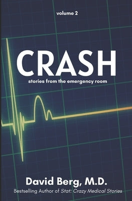 Crash: Stories From the Emergency Room: Volume 2 by Berg, David