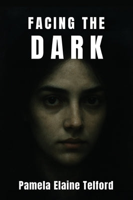 Facing The Dark by Telford, Pamela Elaine