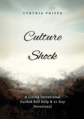 Culture Shock: A Living Intentional Guided Self Help & 21 Day Devotional by Phifer, Cynthia