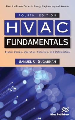 HVAC Fundamentals: System Design, Operation, Selection, and Optimization by Sugarman, Samuel C.