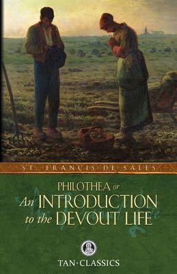 Philothea; Or an Introduction to the Devout Life by De Sales, St Francis