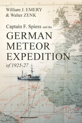 Captain F. Spiess and the German Meteor Expedition of 1925-27 by Emery, William J.