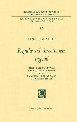 Regulæ AD Directionem Ingenii: Texte Critique Établi Par Giovanni Crapulli Avec La Version Hollandaise Du Xviiième Siècle by Descartes, René
