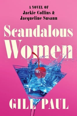 Scandalous Women: A Novel of Jackie Collins and Jacqueline Susann by Paul, Gill