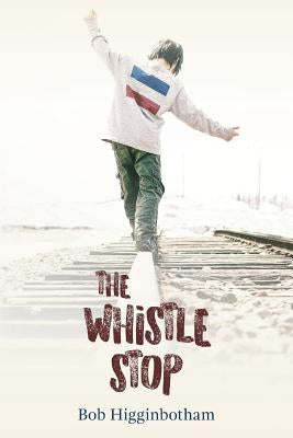 The Whistle Stop by Higginbotham, Bob